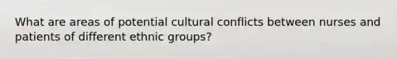 What are areas of potential cultural conflicts between nurses and patients of different ethnic groups?