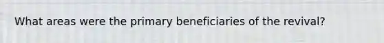 What areas were the primary beneficiaries of the revival?