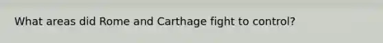 What areas did Rome and Carthage fight to control?