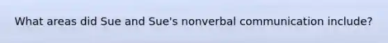 What areas did Sue and Sue's nonverbal communication include?
