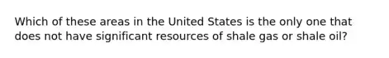 Which of these areas in the United States is the only one that does not have significant resources of shale gas or shale oil?