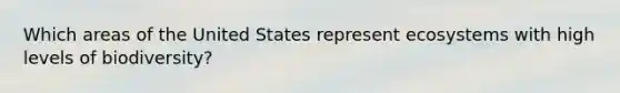 Which areas of the United States represent ecosystems with high levels of biodiversity?