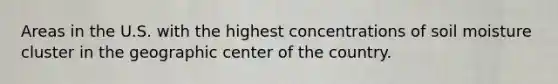 Areas in the U.S. with the highest concentrations of soil moisture cluster in the geographic center of the country.