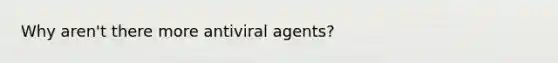 Why aren't there more antiviral agents?