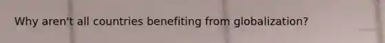 Why aren't all countries benefiting from globalization?