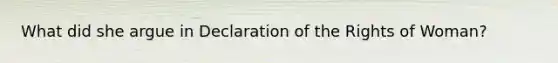 What did she argue in Declaration of the Rights of Woman?