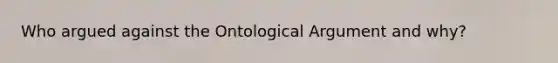 Who argued against the Ontological Argument and why?