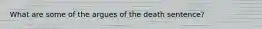 What are some of the argues of the death sentence?