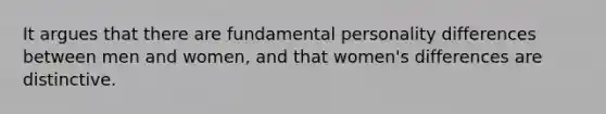 It argues that there are fundamental personality differences between men and women, and that women's differences are distinctive.