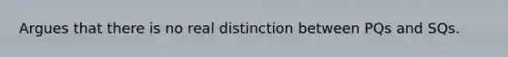 Argues that there is no real distinction between PQs and SQs.