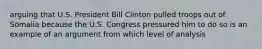 arguing that U.S. President Bill Clinton pulled troops out of Somalia because the U.S. Congress pressured him to do so is an example of an argument from which level of analysis