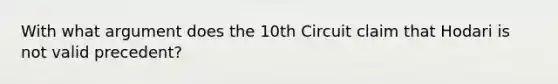 With what argument does the 10th Circuit claim that Hodari is not valid precedent?