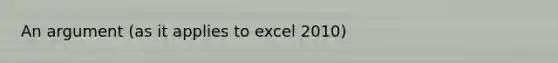 An argument (as it applies to excel 2010)