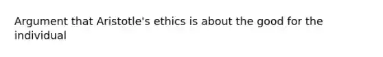 Argument that Aristotle's ethics is about the good for the individual