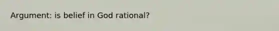 Argument: is belief in God rational?