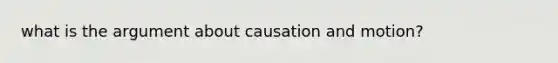 what is the argument about causation and motion?