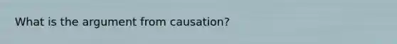 What is the argument from causation?