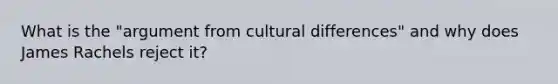 What is the "argument from cultural differences" and why does James Rachels reject it?