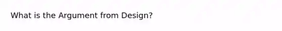 What is the Argument from Design?