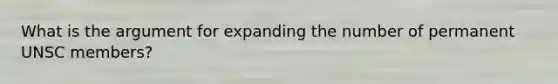 What is the argument for expanding the number of permanent UNSC members?