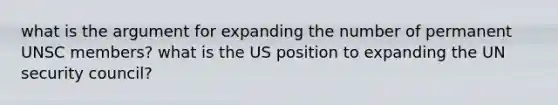 what is the argument for expanding the number of permanent UNSC members? what is the US position to expanding the UN security council?