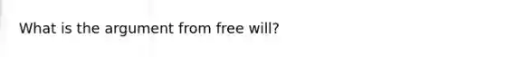 What is the argument from free will?