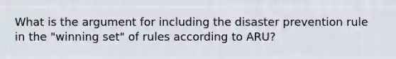 What is the argument for including the disaster prevention rule in the "winning set" of rules according to ARU?