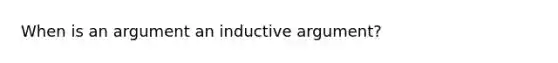 When is an argument an inductive argument?