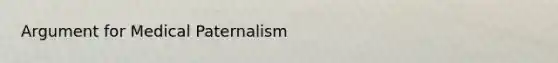 Argument for Medical Paternalism