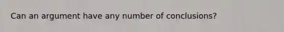 Can an argument have any number of conclusions?