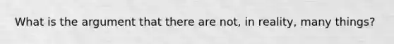 What is the argument that there are not, in reality, many things?