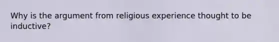 Why is the argument from religious experience thought to be inductive?