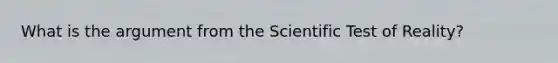 What is the argument from the Scientific Test of Reality?