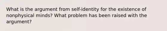 What is the argument from self-identity for the existence of nonphysical minds? What problem has been raised with the argument?