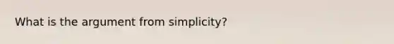 What is the argument from simplicity?