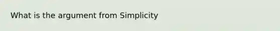 What is the argument from Simplicity