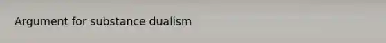 Argument for substance dualism