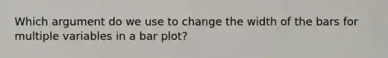 Which argument do we use to change the width of the bars for multiple variables in a bar plot?