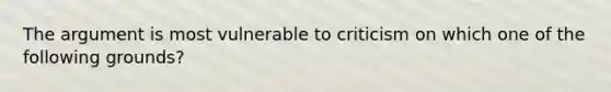 The argument is most vulnerable to criticism on which one of the following grounds?