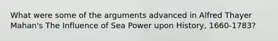 What were some of the arguments advanced in Alfred Thayer Mahan's The Influence of Sea Power upon History, 1660-1783?