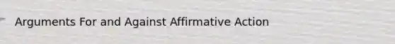 Arguments For and Against Affirmative Action