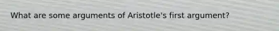 What are some arguments of Aristotle's first argument?