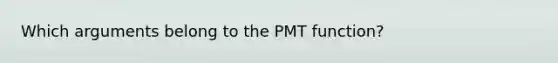 Which arguments belong to the PMT function?