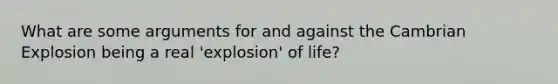 What are some arguments for and against the Cambrian Explosion being a real 'explosion' of life?