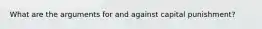 What are the arguments for and against capital punishment?