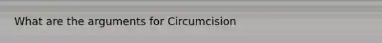 What are the arguments for Circumcision