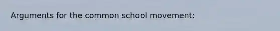 Arguments for the common school movement: