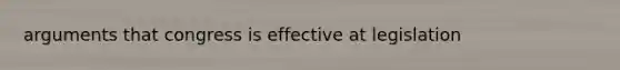 arguments that congress is effective at legislation