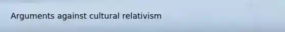 Arguments against cultural relativism