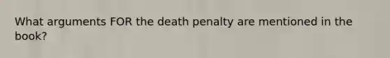 What arguments FOR the death penalty are mentioned in the book?